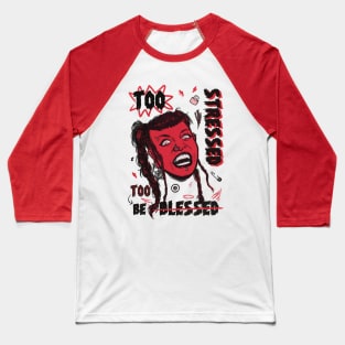 Too stressed to be blessed Baseball T-Shirt